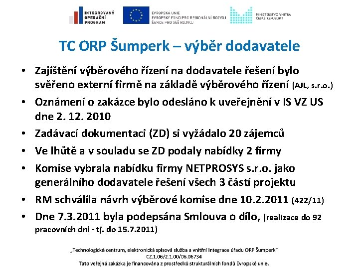 TC ORP Šumperk – výběr dodavatele • Zajištění výběrového řízení na dodavatele řešení bylo