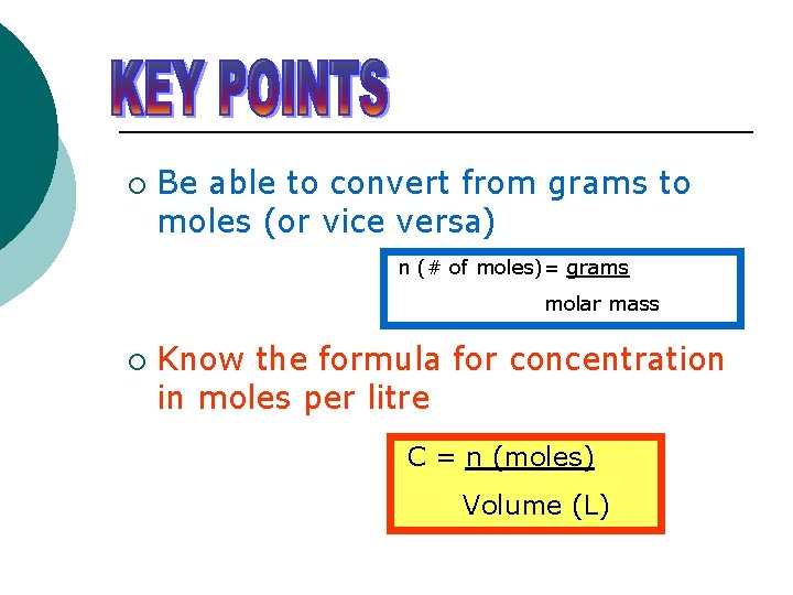 ¡ Be able to convert from grams to moles (or vice versa) n (#