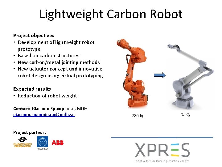 Lightweight Carbon Robot Project objectives • Development of lightweight robot prototype • Based on