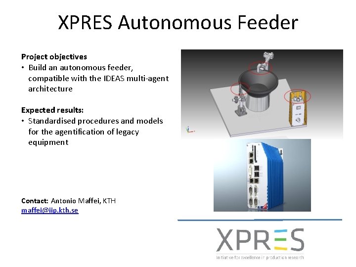 XPRES Autonomous Feeder Project objectives • Build an autonomous feeder, compatible with the IDEAS