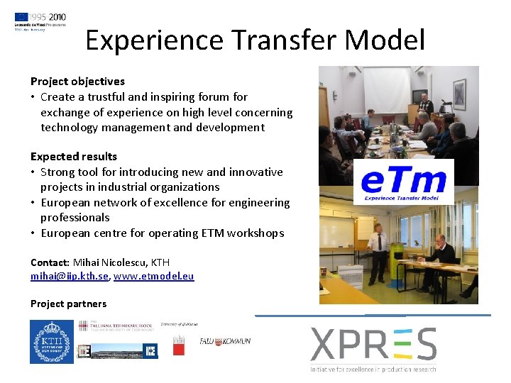 Experience Transfer Model Project objectives • Create a trustful and inspiring forum for exchange