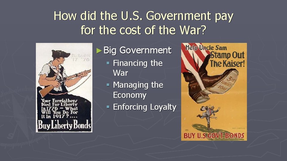 How did the U. S. Government pay for the cost of the War? ► How did the U. S. Government pay for the cost of the War? ►
