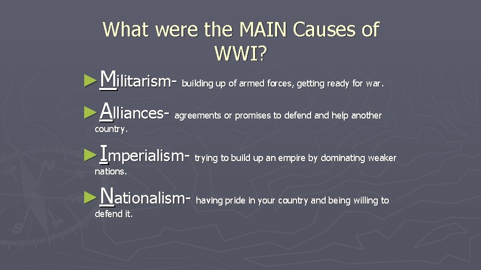 What were the MAIN Causes of WWI? ►Militarism- building up of armed forces, getting What were the MAIN Causes of WWI? ►Militarism- building up of armed forces, getting