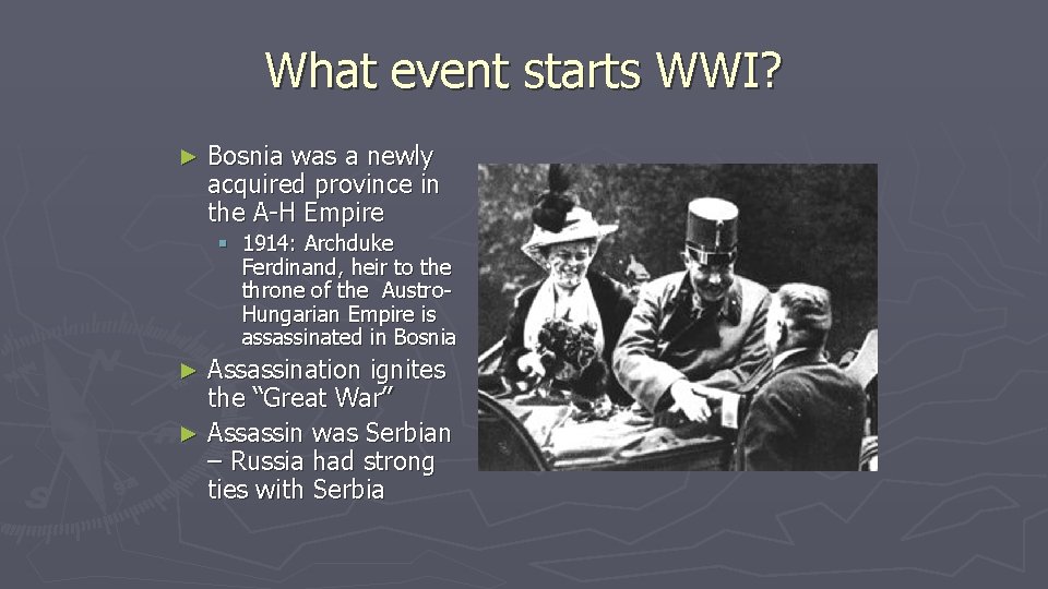 What event starts WWI? ► Bosnia was a newly acquired province in the A-H What event starts WWI? ► Bosnia was a newly acquired province in the A-H