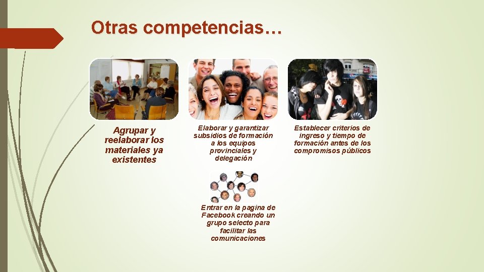 Otras competencias… Agrupar y reelaborar los materiales ya existentes Elaborar y garantizar subsidios de