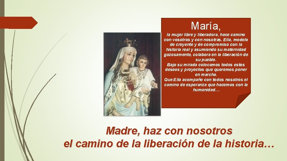 María, la mujer libre y liberadora, hace camino con vosotros y con nosotras. Ella,