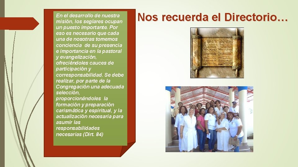 En el desarrollo de nuestra misión, los seglares ocupan un puesto importante. Por eso