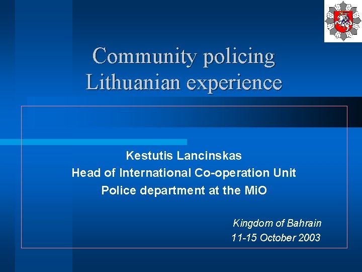 Community policing Lithuanian experience Kestutis Lancinskas Head of International Co-operation Unit Police department at