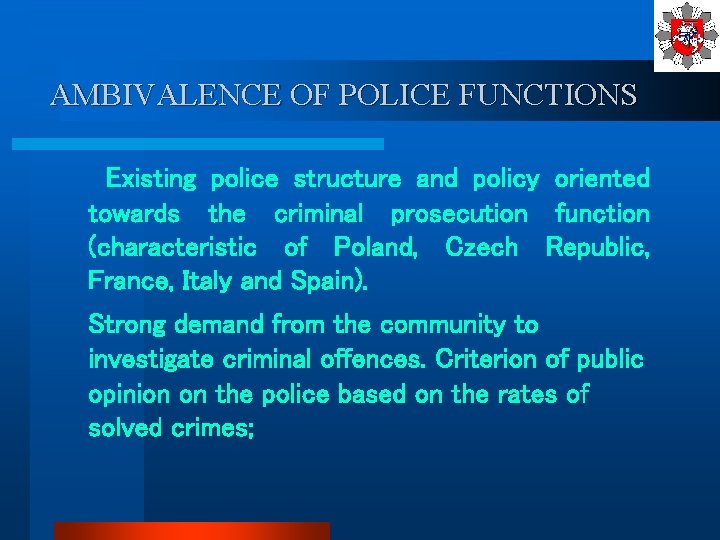 AMBIVALENCE OF POLICE FUNCTIONS Existing police structure and policy oriented towards the criminal prosecution