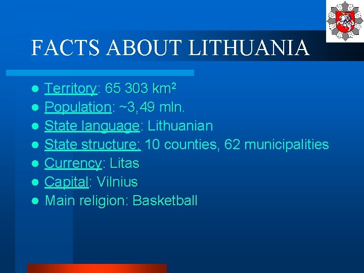 FACTS ABOUT LITHUANIA l l l l Territory: 65 303 km 2 Population: ~3,