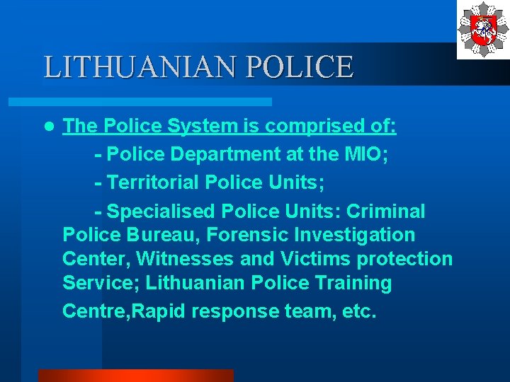 LITHUANIAN POLICE l The Police System is comprised of: - Police Department at the