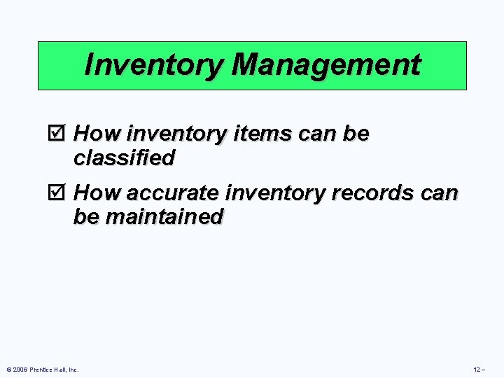 Inventory Management þ How inventory items can be classified þ How accurate inventory records
