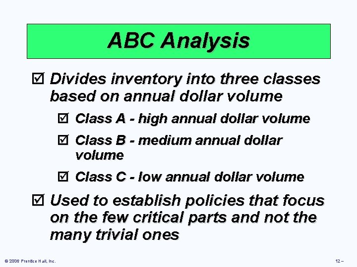 ABC Analysis þ Divides inventory into three classes based on annual dollar volume þ