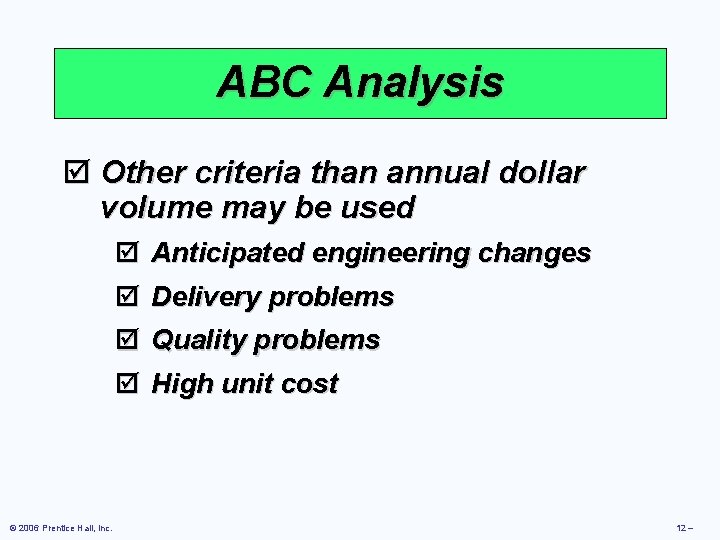 ABC Analysis þ Other criteria than annual dollar volume may be used þ Anticipated