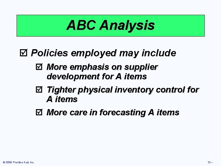 ABC Analysis þ Policies employed may include þ More emphasis on supplier development for