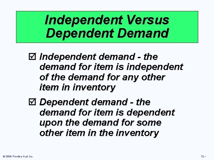 Independent Versus Dependent Demand þ Independent demand - the demand for item is independent