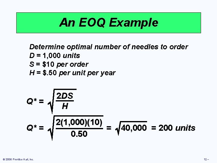 An EOQ Example Determine optimal number of needles to order D = 1, 000