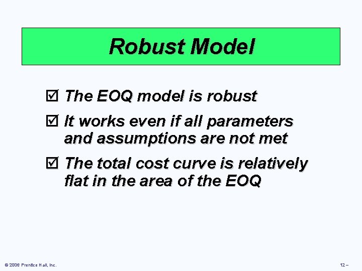 Robust Model þ The EOQ model is robust þ It works even if all