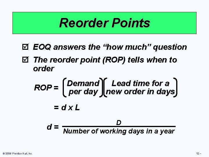 Reorder Points þ þ EOQ answers the “how much” question The reorder point (ROP)