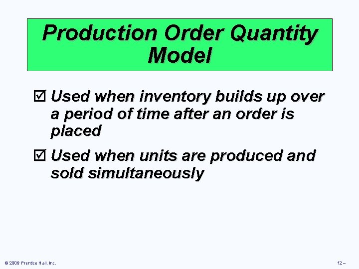 Production Order Quantity Model þ Used when inventory builds up over a period of