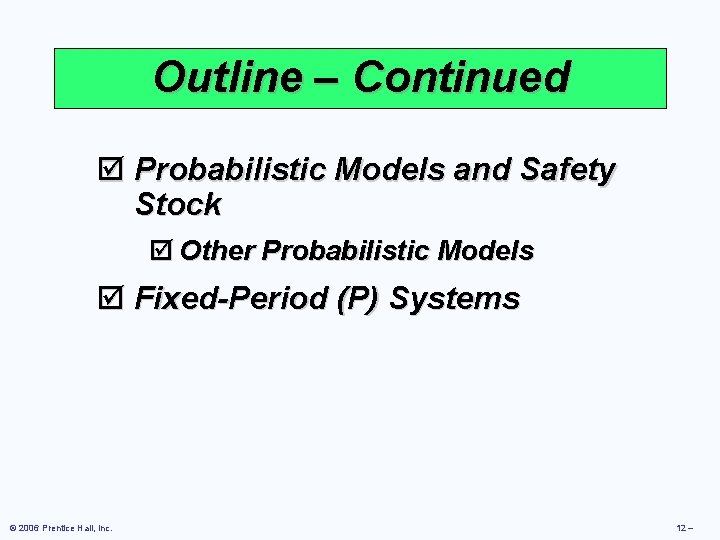 Outline – Continued þ Probabilistic Models and Safety Stock þ Other Probabilistic Models þ