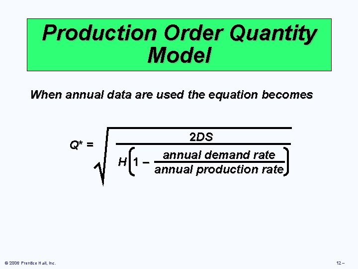 Production Order Quantity Model When annual data are used the equation becomes Q* =