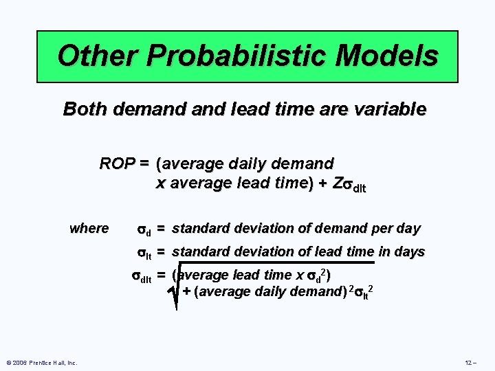 Other Probabilistic Models Both demand lead time are variable ROP = (average daily demand