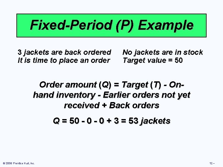 Fixed-Period (P) Example 3 jackets are back ordered It is time to place an