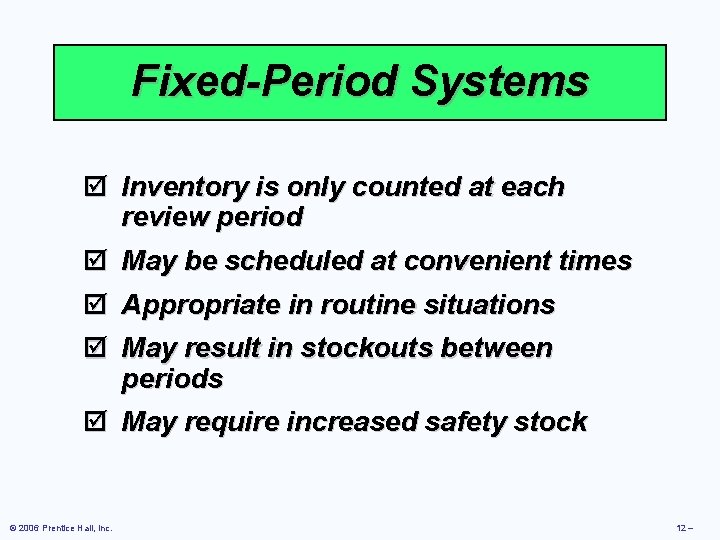 Fixed-Period Systems þ Inventory is only counted at each review period þ May be