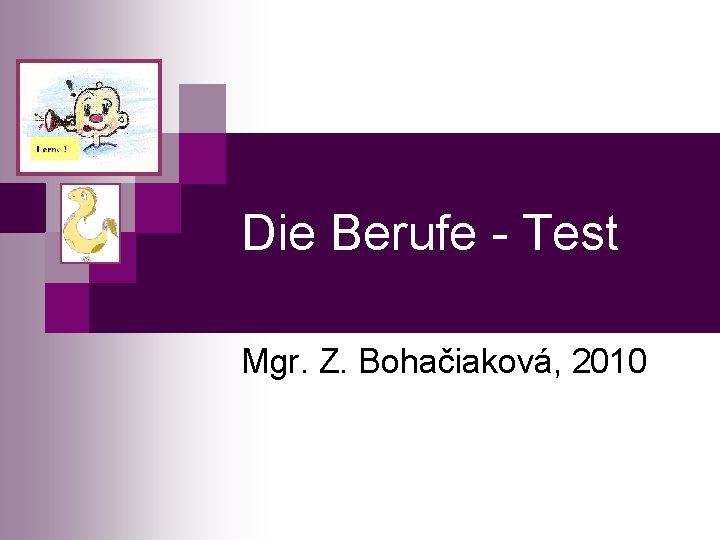 Die Berufe - Test Mgr. Z. Bohačiaková, 2010 