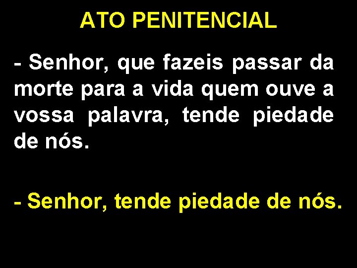 ATO PENITENCIAL - Senhor, que fazeis passar da morte para a vida quem ouve