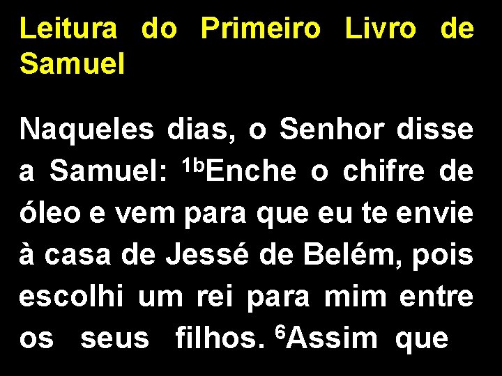 Leitura do Primeiro Livro de Samuel Naqueles dias, o Senhor disse a Samuel: 1