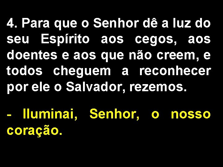 4. Para que o Senhor dê a luz do seu Espírito aos cegos, aos