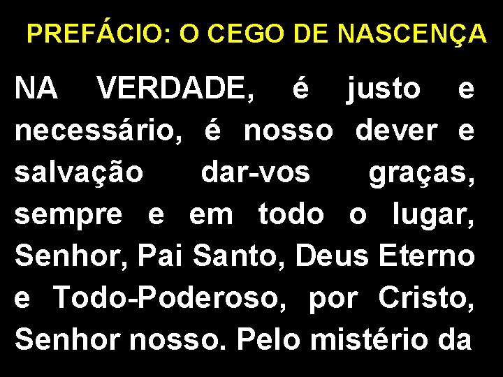 PREFÁCIO: O CEGO DE NASCENÇA NA VERDADE, é justo e necessário, é nosso dever