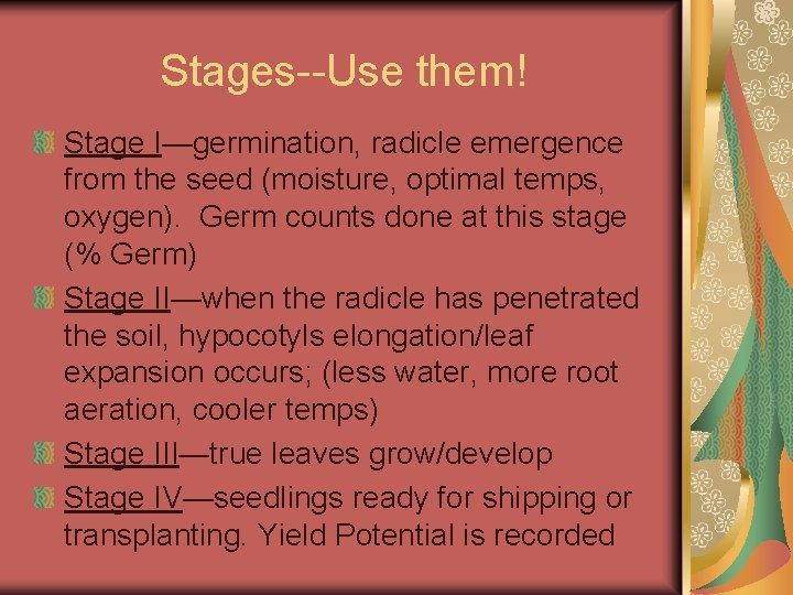 Stages--Use them! Stage I—germination, radicle emergence from the seed (moisture, optimal temps, oxygen). Germ