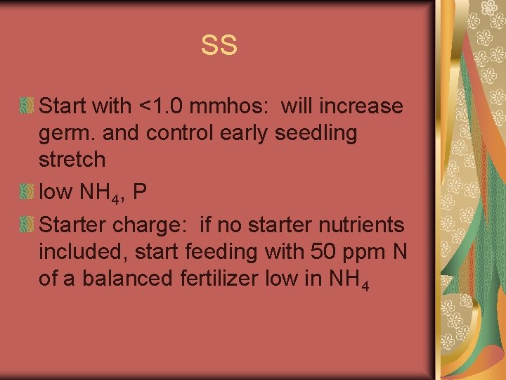 SS Start with <1. 0 mmhos: will increase germ. and control early seedling stretch
