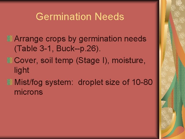 Germination Needs Arrange crops by germination needs (Table 3 -1, Buck--p. 26). Cover, soil