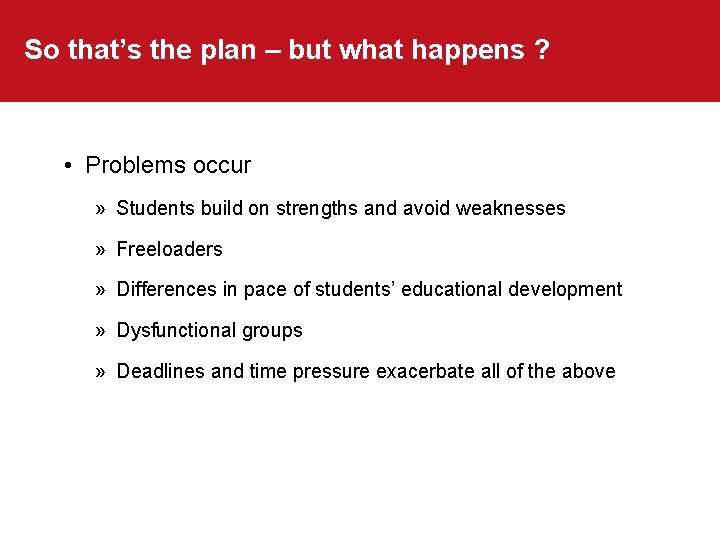 So that’s the plan – but what happens ? • Problems occur » Students