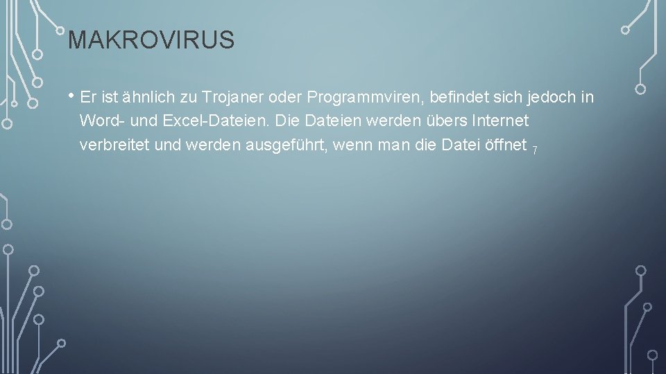 MAKROVIRUS • Er ist ähnlich zu Trojaner oder Programmviren, befindet sich jedoch in Word-