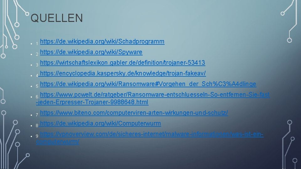 QUELLEN • 1 https: //de. wikipedia. org/wiki/Schadprogramm • 2 https: //de. wikipedia. org/wiki/Spyware •