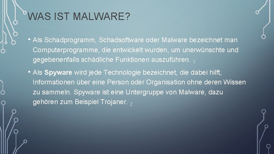 WAS IST MALWARE? • Als Schadprogramm, Schadsoftware oder Malware bezeichnet man Computerprogramme, die entwickelt