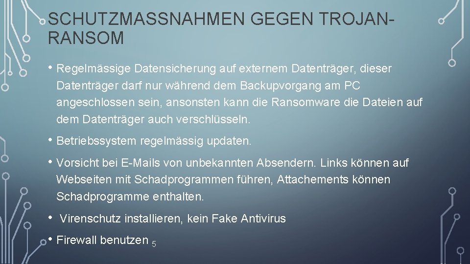SCHUTZMASSNAHMEN GEGEN TROJANRANSOM • Regelmässige Datensicherung auf externem Datenträger, dieser Datenträger darf nur während