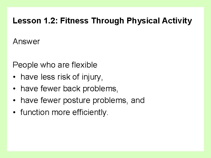 Lesson 1. 2: Fitness Through Physical Activity Answer People who are flexible • have