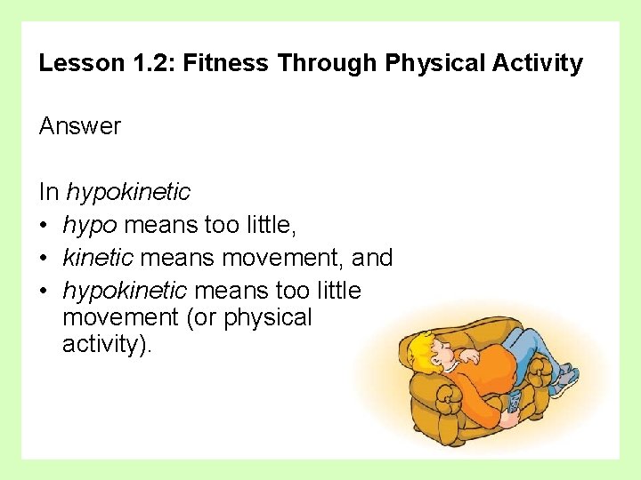 Lesson 1. 2: Fitness Through Physical Activity Answer In hypokinetic • hypo means too