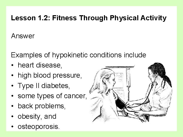 Lesson 1. 2: Fitness Through Physical Activity Answer Examples of hypokinetic conditions include •