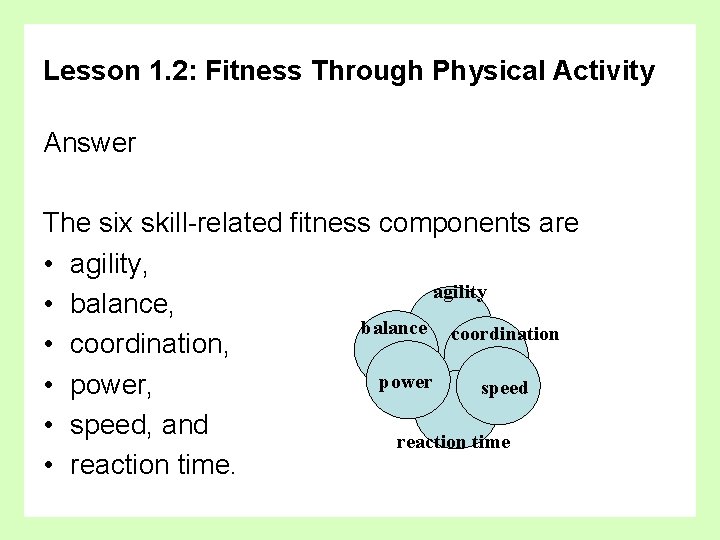 Lesson 1. 2: Fitness Through Physical Activity Answer The six skill-related fitness components are