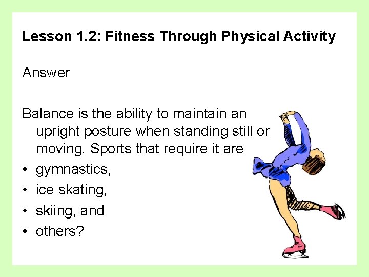 Lesson 1. 2: Fitness Through Physical Activity Answer Balance is the ability to maintain