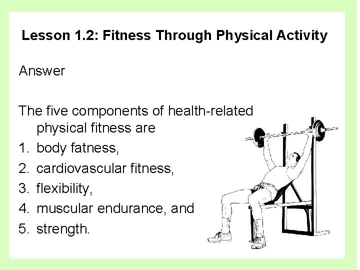 Lesson 1. 2: Fitness Through Physical Activity Answer The five components of health-related physical