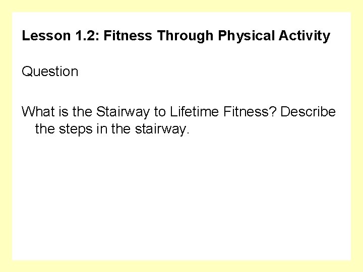 Lesson 1. 2: Fitness Through Physical Activity Question What is the Stairway to Lifetime