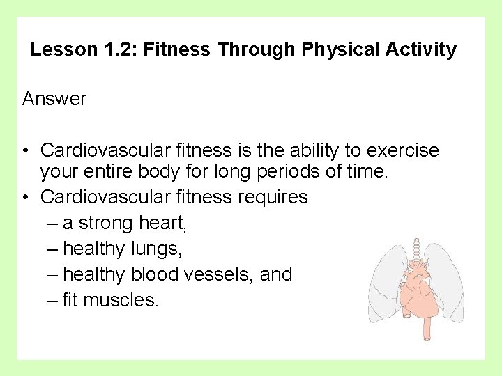 Lesson 1. 2: Fitness Through Physical Activity Answer • Cardiovascular fitness is the ability